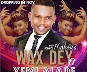 Wax Dey - Saka Makossa Ft. Yemi Alade